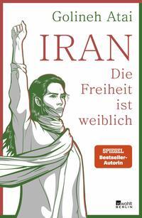Iran - Die Freiheit ist weiblich